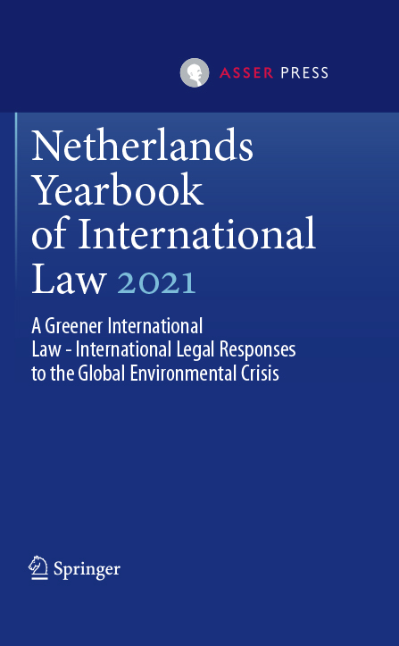 Netherlands Yearbook of International Law 2021 - A Greener International Law - International Legal Responses to the Global Environmental Crisis